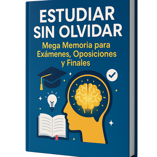 ESTUDIAR SIN OLVIDAR: Mega Memoria para Exámenes, Oposiciones y Finales