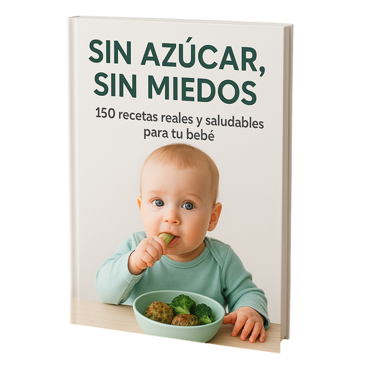 Sin Azúcar, Sin Miedos: 150 recetas reales y saludables para tu bebé